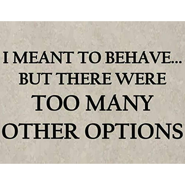 I Meant to Behave.But There were Too Many Other Options Funny Sign sp419